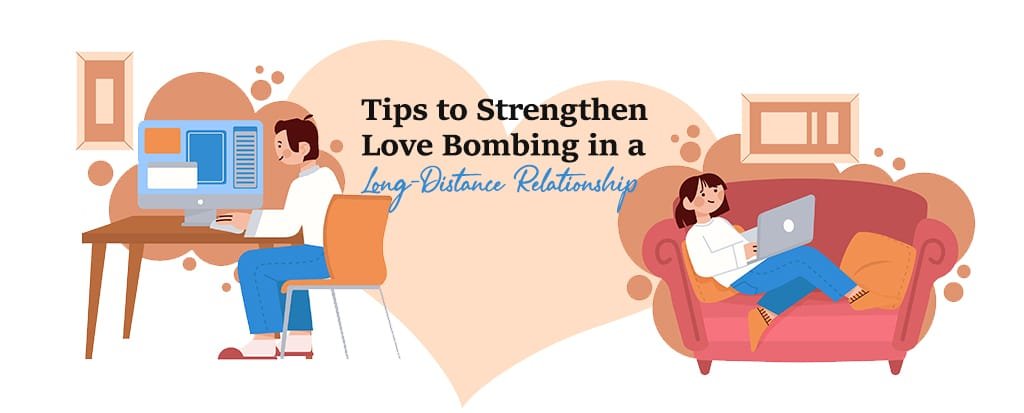 Tips to Strengthen Love Bombing in a Long-Distance Relationship